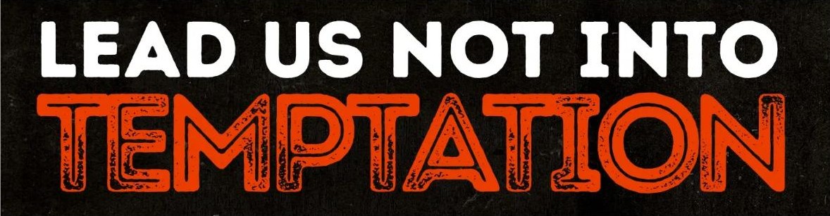 Lead Us Not Into Temptation
