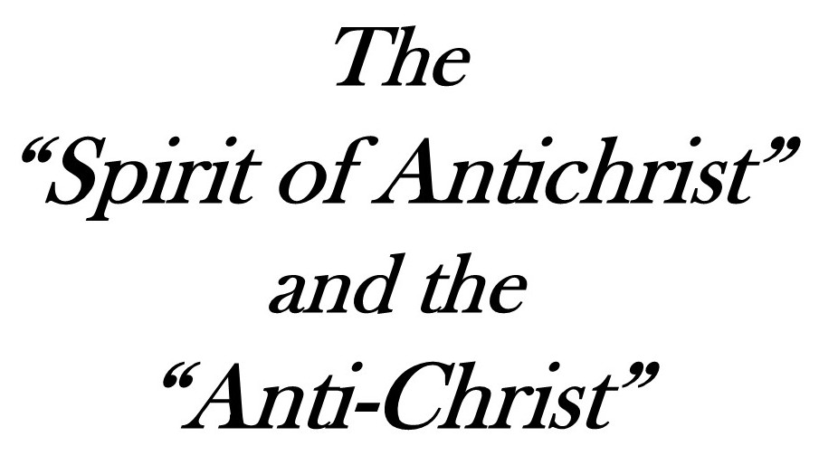 The Spirit of Antichrist and the Anti-Christ